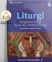 Liturgi : Penganatar untuk Studi dan Praktis Liturgi