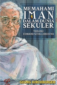 Image of Memahami Iman Dalam Dunia Sekuler : Teologi Edward Schillebeeckx
