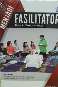Image of Menjadi fasilitator : Menarik, Efektif, dan Aktual